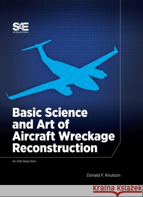 Basic Science and Art of Aircraft Wreckage Reconstruction Donald F. Knutson   9780768099577 SAE International