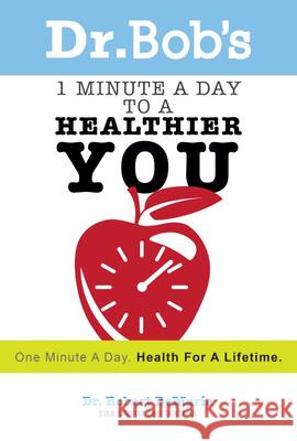 Dr. Bob's 1 Minute a Day to a Healthier You: One Minute a Day, Health for a Lifetime Robert DeMaria 9780768403633