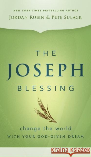 The Joseph Blessing: Change the World with Your God-Given Dream Jordan Rubin Pete Sulack 9780768406030