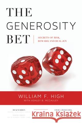 The Generosity Bet: Secrets of Risk, Reward, and Real Joy William F. High Ashley B. McCauley 9780768407013 Destiny Image Incorporated