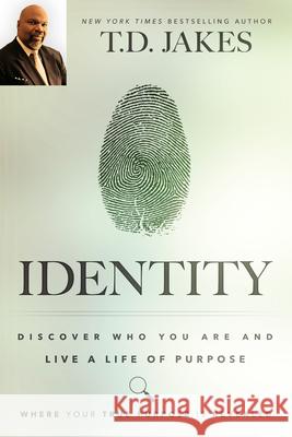 Identity: Discover Who You Are and Live a Life of Purpose T. D. Jakes 9780768408089 Destiny Image Incorporated