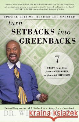 Turn Setbacks Into Greenbacks: 7 Steps to Go from Financial Disaster to Financial Freedom Willie Jolley 9780768408881 Sound Wisdom Press