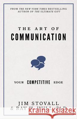 The Art of Communication: Your Competitive Edge Jim Stovall Raymond H. Hull 9780768410600