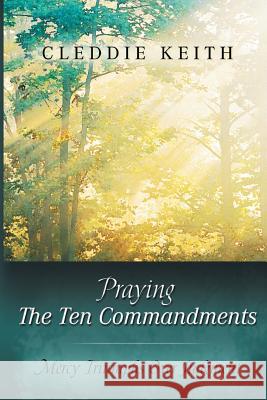 Praying the Ten Commandments: Mercy Triumphs over Judgment Keith, Cleddie 9780768411324