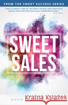 Sweet Sales: Successful Sales with Synergy David Sweet 9780768411331 Sound Wisdom Press