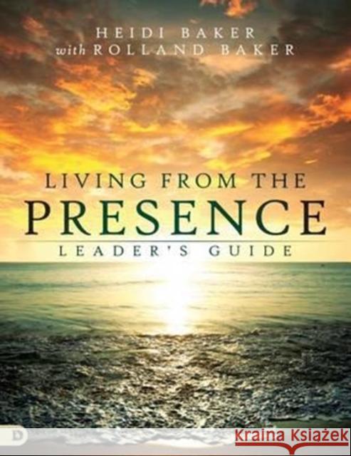 Living From The Presence Leader's Guide Heidi Baker 9780768412383