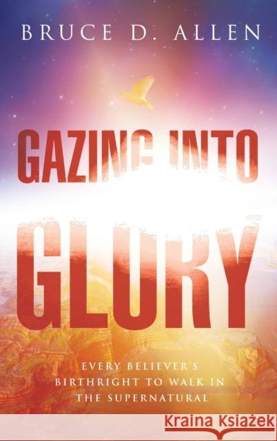 Gazing Into the Glory Bruce Allen   9780768412536