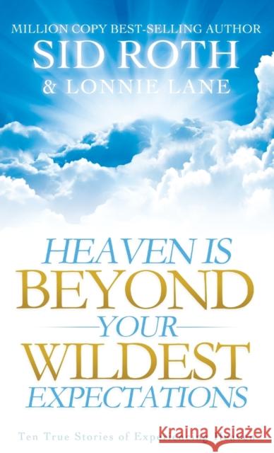 Heaven Is Beyond Your Wildest Expectations Sid Roth Lonnie Lane  9780768412918 Destiny Image Incorporated