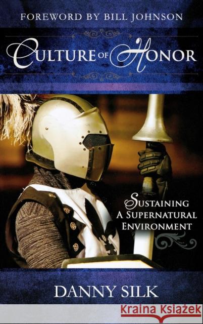 Culture of Honor: Sustaining a Supernatural Environment Danny Silk 9780768413083