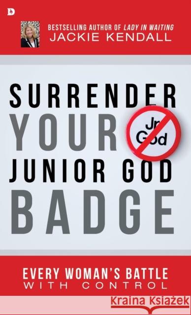 Surrender Your Junior God Badge Jackie Kendall 9780768413144 Destiny Image Incorporated