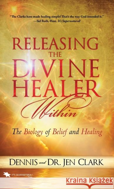 Releasing the Divine Healer Within Dennis Clark Dr Jen Clark 9780768413564 Destiny Image Incorporated