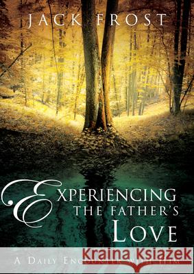 Experiencing the Father's Love: A Daily Encounter with Him Jack Frost 9780768414844