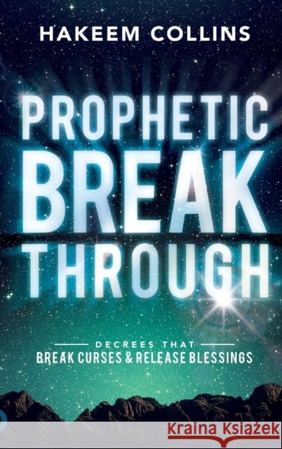 Prophetic Breakthrough: Decrees That Break Curses and Release Blessings Hakeem Collins 9780768416428 Destiny Image Incorporated