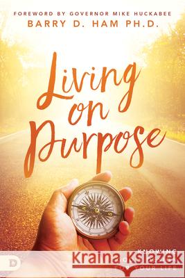 Living on Purpose: Knowing God's Design for Your Life Barry D. Ham Mike Huckabee 9780768417289 Destiny Image Incorporated