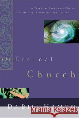 Eternal Church Dr Bill Hamon, C Peter Wagner, PH.D. 9780768421767 Destiny Image