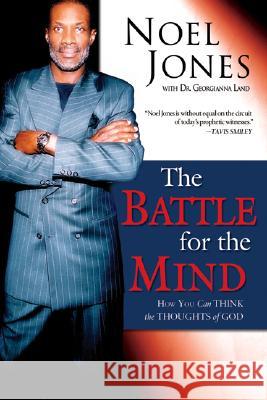 The Battle for the Mind: How You Can Think the Thoughts of God Noel Jones Georgianna A. Land 9780768423747 Destiny Image Publishers