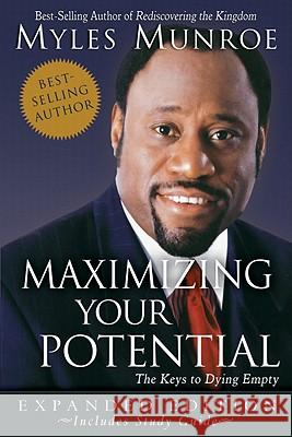 Maximizing Your Potential: The Keys to Dying Empty Munroe, Myles 9780768426748