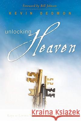 Unlocking Heaven: Keys to Living Naturally Supernatural MR Kevin Dedmon, Bill Johnson 9780768427509 Destiny Image