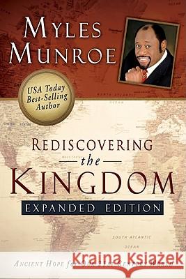 Rediscovering the Kingdom (Expanded Edition): Ancient Hope for Our 21st Century World Munroe, Myles 9780768432114 Destiny Image