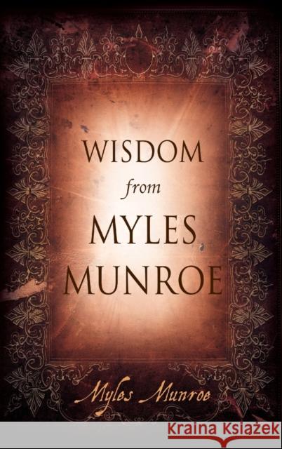 Wisdom from Myles Munroe Myles Munroe 9780768432282 Destiny Image