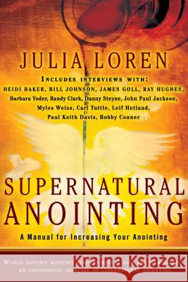 Supernatural Anointing: A Manual for Increasing Your Anointing Loren, Julia 9780768440591