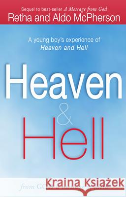 Heaven & Hell: From God a Message of Faith: A Young Boy's Experience of Heaven and Hell Retha McPherson Aldo McPherson 9780768442083 Destiny Image