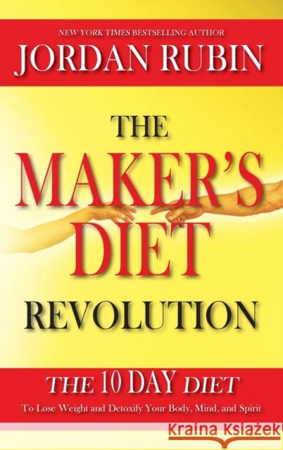 The Maker's Diet Revolution: The 10 Day Diet to Lose Weight and Detoxify Your Body, Mind and Spirit Rubin, Jordan 9780768442281 Destiny Image