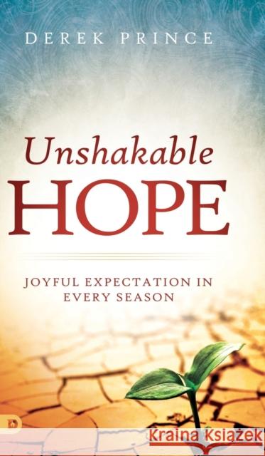 Unshakable Hope: Joyful Expectation in Every Season Derek Prince 9780768448481 Destiny Image Incorporated