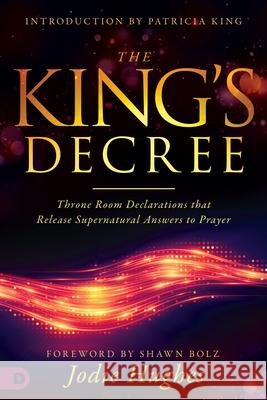 The King's Decree: Throne Room Declarations That Release Supernatural Answers to Prayer Jodie Hughes 9780768452693