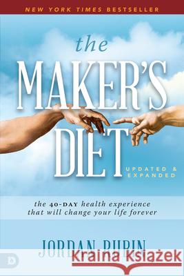 The Maker's Diet: The 40-Day Health Experience That Will Change Your Life Forever Rubin, Jordan 9780768456264
