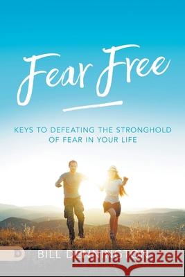 Fear Free: Keys to Defeating Stronghold of Fear in Your Life Bill Dennington 9780768456851 Destiny Image Incorporated