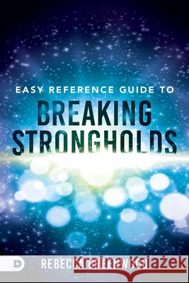 Easy Reference Guide to Breaking Strongholds Rebecca Greenwood 9780768458473 Destiny Image Incorporated
