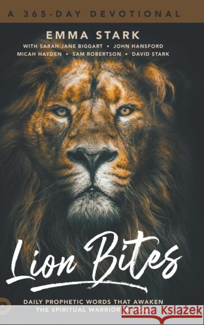 Lion Bites: Daily Prophetic Words That Awaken the Spiritual Warrior in You! Emma Stark David Stark Sarah-Jane Biggart 9780768459265