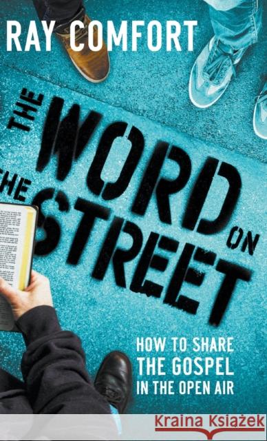 The Word on the Street: How to Share The Gospel In The Open Air Ray Comfort 9780768459906 Bridge-Logos, Inc.