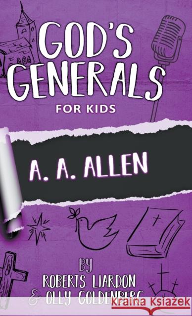 God's Generals for Kids-Volume 12: A. A. Allen Roberts Liardon, Olly Goldenberg 9780768460063