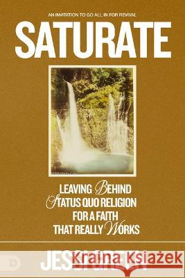 Saturate: An Urgent Prophetic Vision of Seven Massive Waves Crashing Upon the Nations Jessi Green 9780768462906 Destiny Image Incorporated