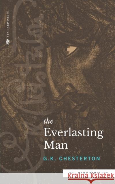 The Everlasting Man (Sea Harp Timeless series) G K Chesterton   9780768464443 Sea Harp Press