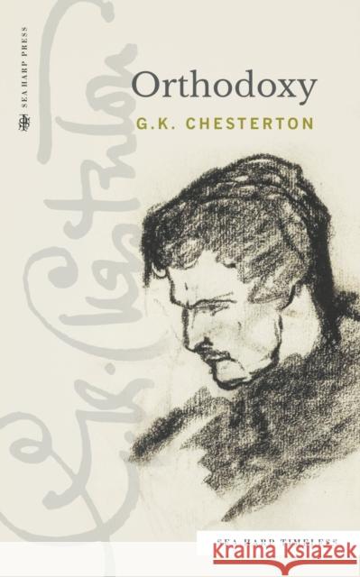 Orthodoxy (Sea Harp Timeless series) G K Chesterton   9780768464467 Sea Harp Press