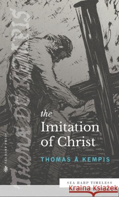 The Imitation of Christ (Sea Harp Timeless series) Thomas ? 9780768473438 Sea Harp Press