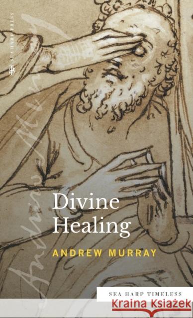 Divine Healing (Sea Harp Timeless series) Andrew Murray 9780768473544