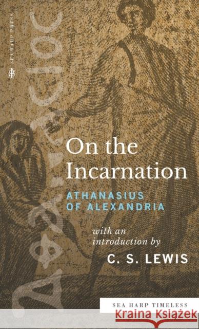 On the Incarnation (Sea Harp Timeless series) Athanasius of Alexandria C. S. Lewis 9780768473551
