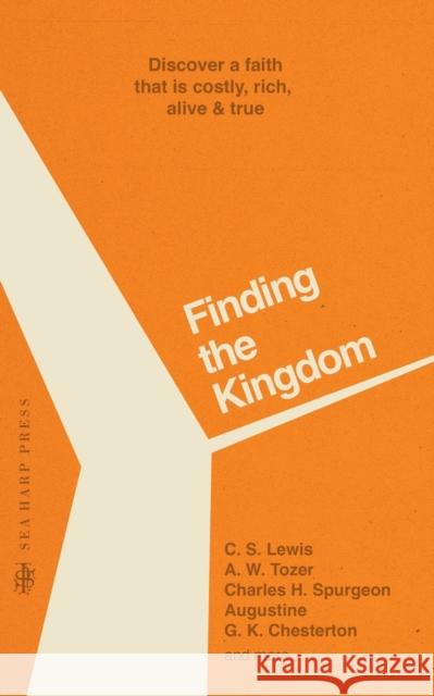 Finding the Kingdom: Discover a Faith that is Costly, Rich, Alive & True  9780768474992 Sea Harp Press