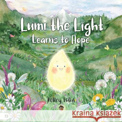 Lumi the Light Learns to Hope Kelley Tsika 9780768475395 Destiny Image Incorporated