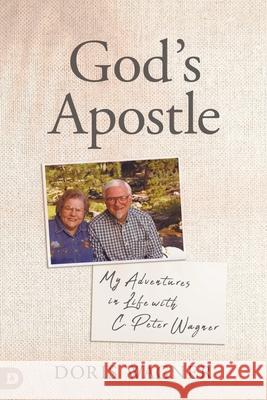 God's Apostle: My Adventures in Life with C. Peter Wagner Doris Wagner 9780768481037