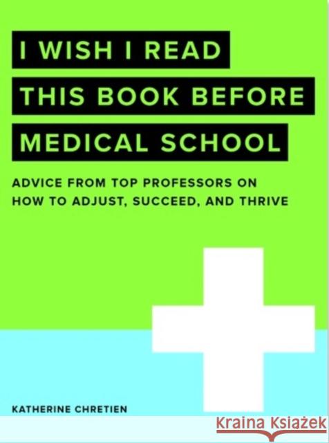 I Wish I Read This Book Before Medical School Chretien, Katherine 9780768945621