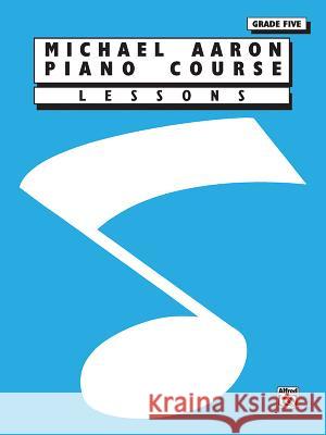 Michael Aaron Piano Course: Lessons, Grade 5 Michael Aaron 9780769214986 Warner Bros. Publications Inc.,U.S.