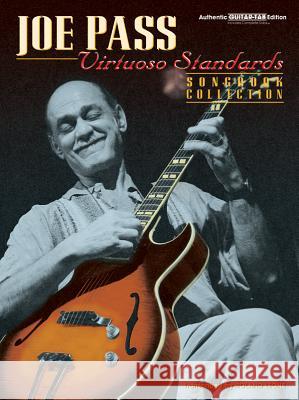 Joe Pass -- Virtuoso Standards Songbook Collection: Authentic Guitar Tab Pass, Joe 9780769217109 Alfred Publishing Company
