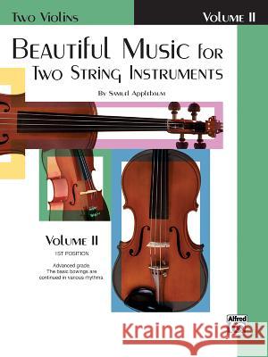 Beautiful Music for Two String Instruments; 2 Violins Samuel Applebaum 9780769231303 Alfred Publishing Company
