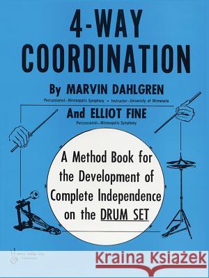 4-Way Coordination: A Method Book for the Development of Complete Independence on the Drum Set Marvin Dahlgren Elliot Fine 9780769233703 Alfred Publishing Company