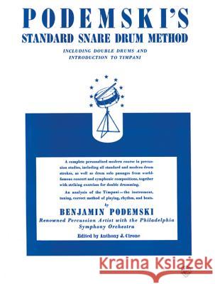 Podemski's Standard Snare Drum Method: Including Double Drums and Introduction to Timpani Benjamin Podemski Benjamin Podemski Anthony J. Cirone 9780769233789 Alfred Publishing Company